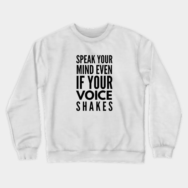 Speak Your Mind Even If Your Voice Shakes - Motivational Words Crewneck Sweatshirt by Textee Store